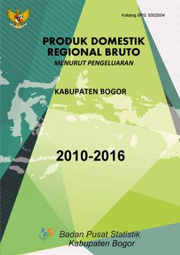 Produk Domestik Regional Bruto Menurut Pengeluaran Kabupaten Bogor 2012-2016