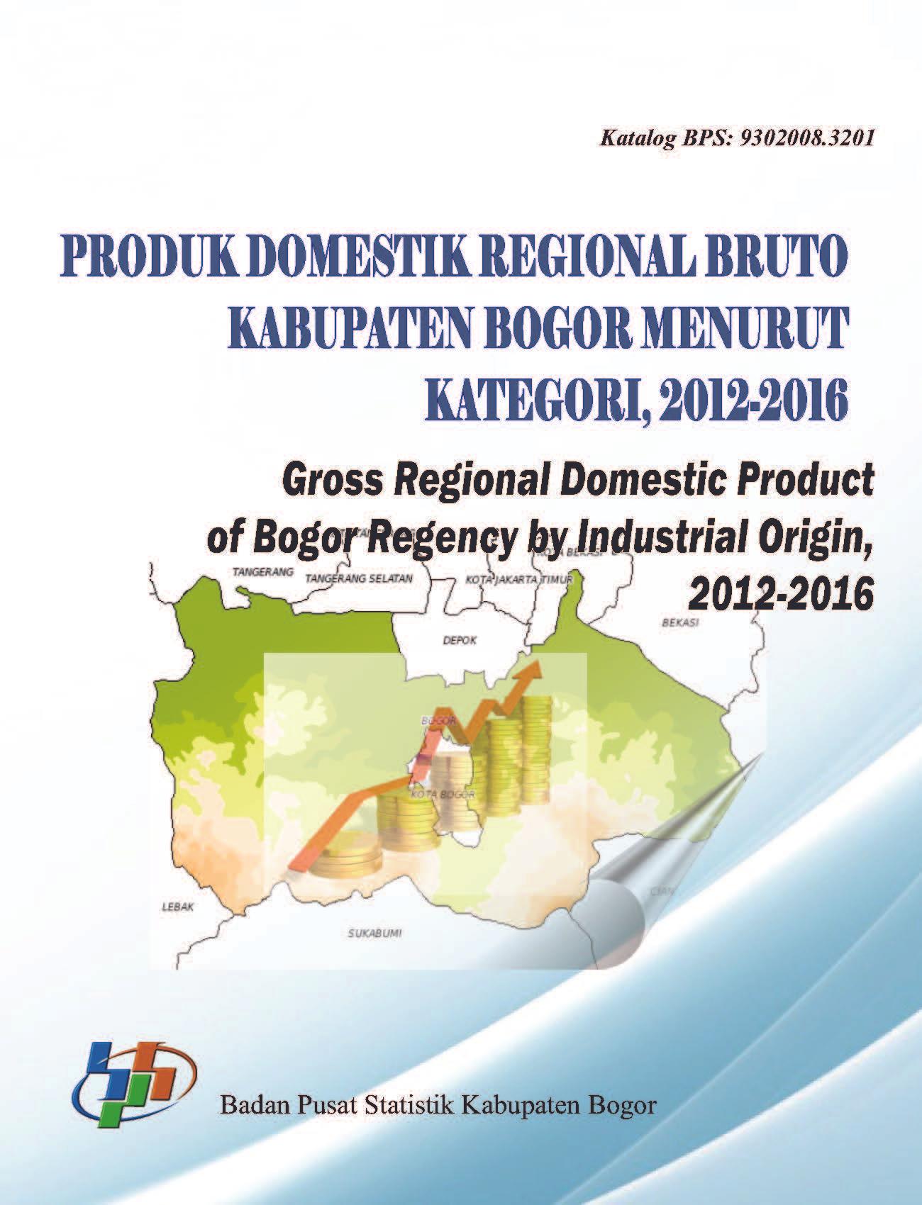 Produk Domestik Regional Bruto Menurut Lapangan Usaha Kabupaten Bogor 2012-2016