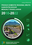 Produk Domestik Regional Bruto Kabupaten Bogor Menurut Pengeluaran 2018-2022